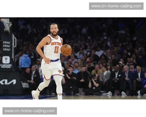 布伦森谈防守 turnaround 沟通与责任感成尼克斯粘合剂